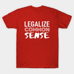 Legalize Common Sense T-Shirt